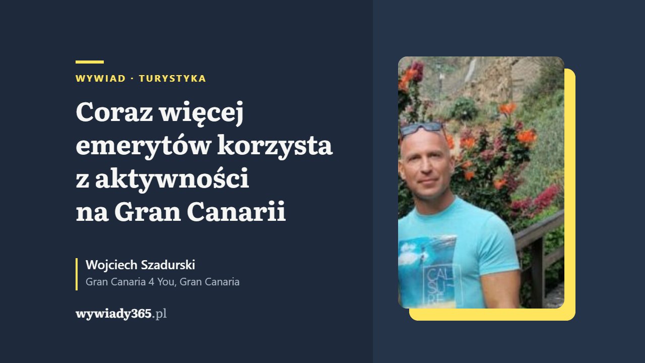 Wojciech Szadurski z biura Gran Canaria 4 You i tytuł wywiadu o aktywnościach dla emerytów na Gran Canarii