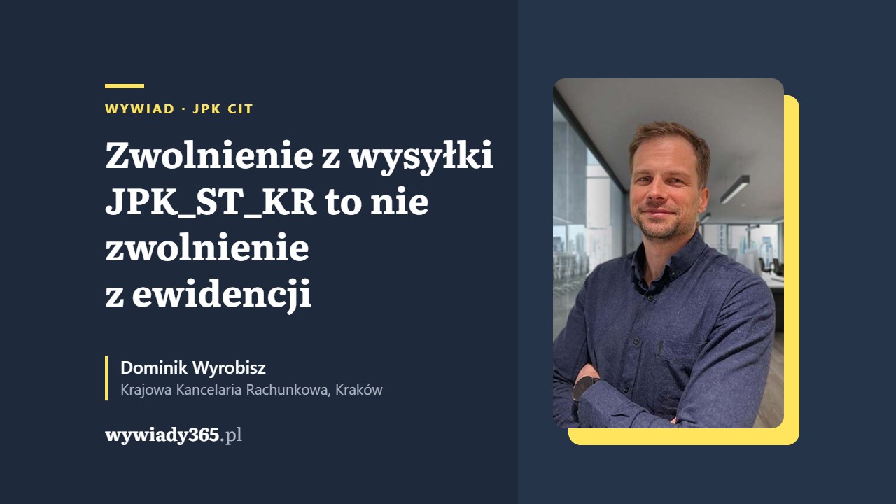 Okładka wywiadu: Dominik Wyrobisz z Krajowej Kancelarii Rachunkowej o zwolnieniu z wysyłki JPK_ST_KR