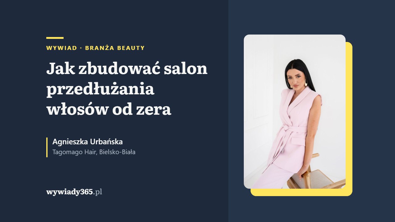 Agnieszka Urbańska z salonu Tagomago Hair i tytuł wywiadu o budowaniu salonu przedłużania włosów od zera